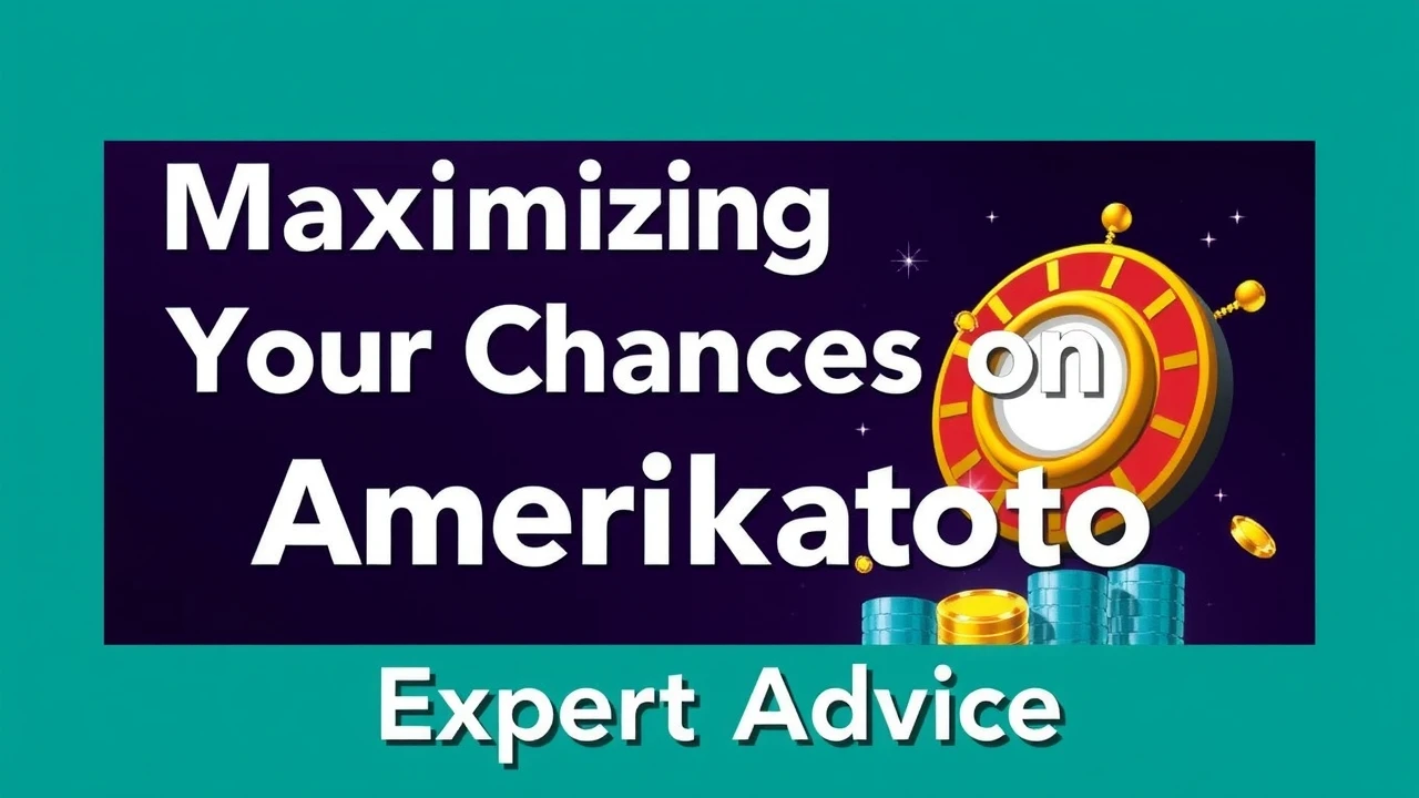 Maximizing Your Chances on Amerikatoto: Expert Advice